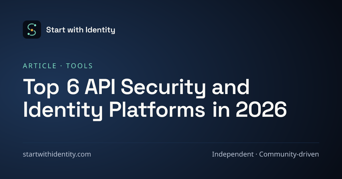 Top 6 API Security & Identity Platforms in 2026 | StartWithIdentity ...