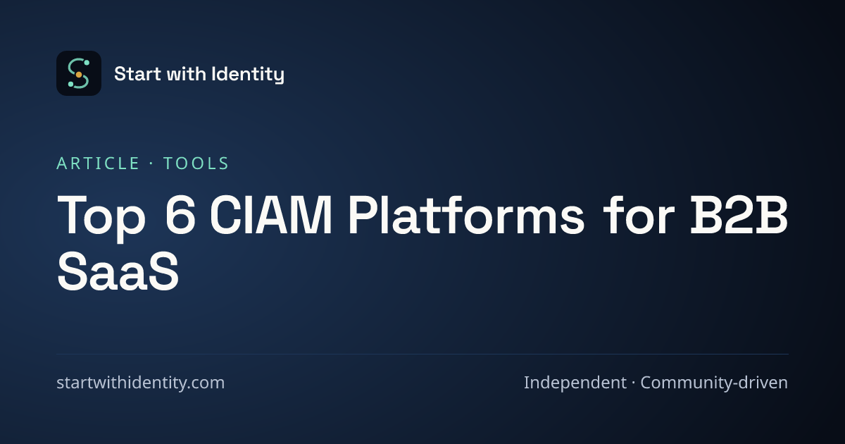 Best B2B SaaS CIAM Platforms: Top 6 Compared (2026) · Start with Identity